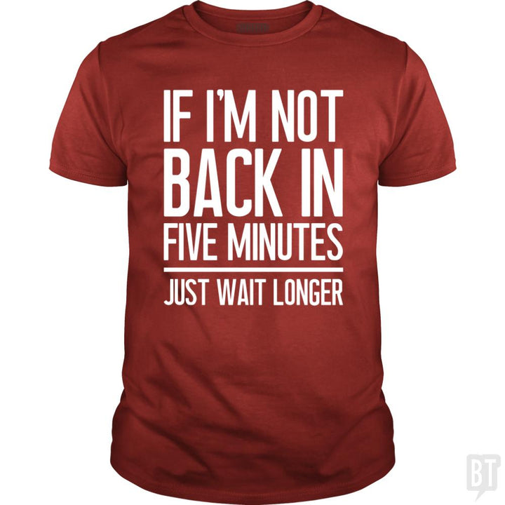 Back In Five Minutes - BustedTees.com