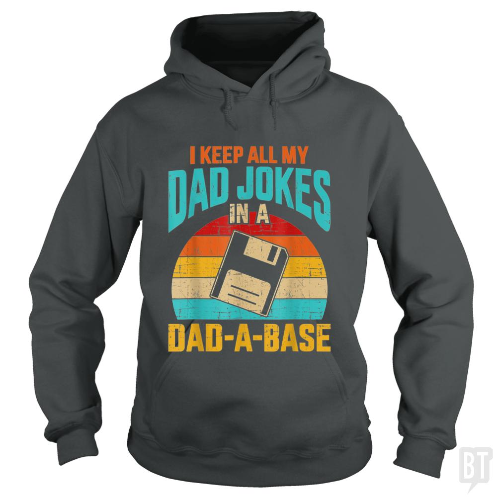 I Keep All My Dad Jokes In A Dad-A-Base - BustedTees.com