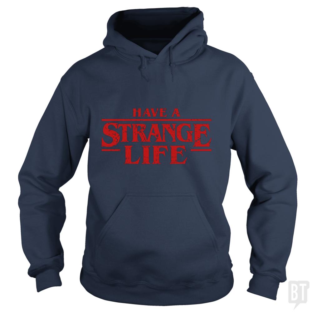 Have a strange life! - BustedTees.com