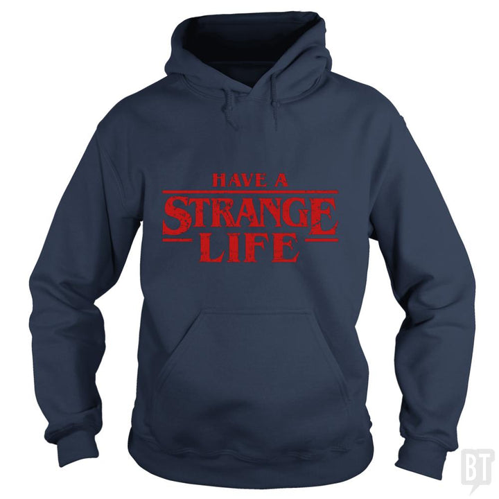 Have a strange life! - BustedTees.com