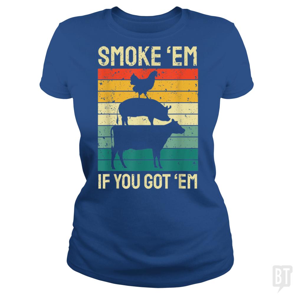 Smoke Em If you Got Em - BustedTees.com