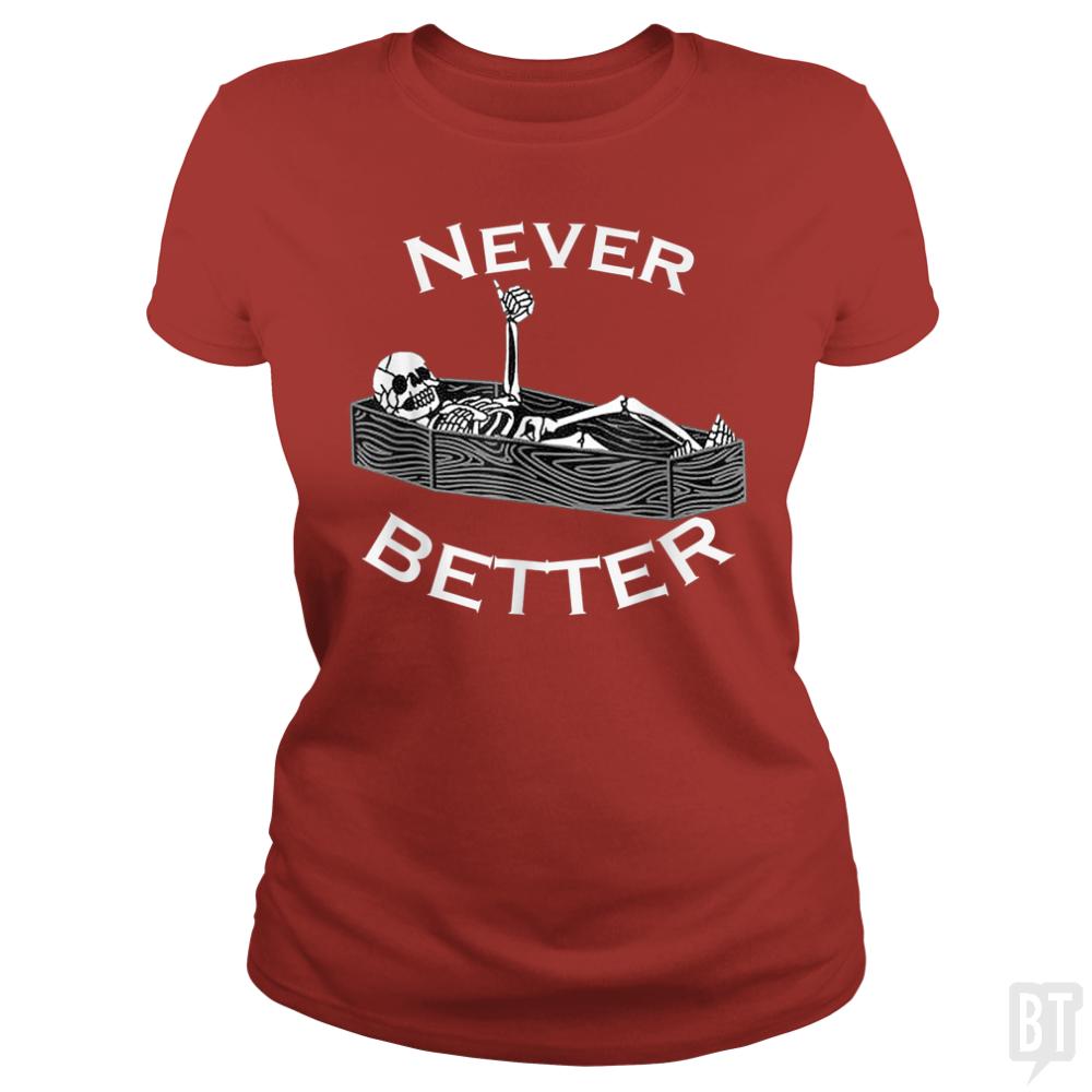 Never Better Coffin - BustedTees.com