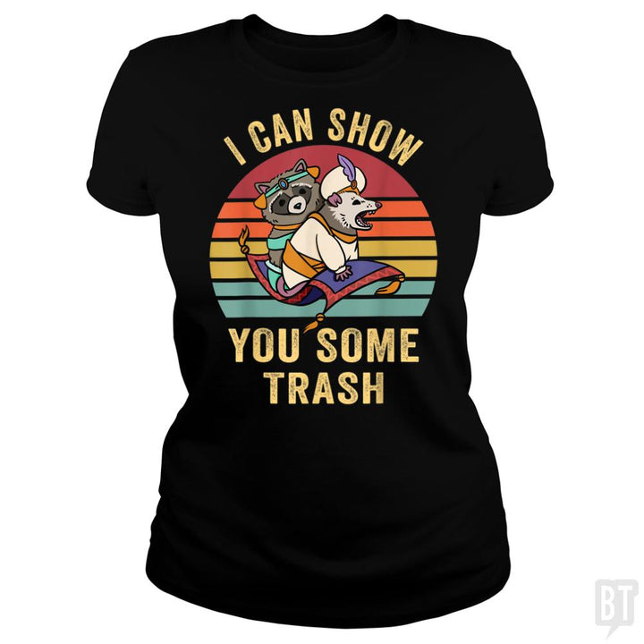 I Can Show You Some Trash - BustedTees.com