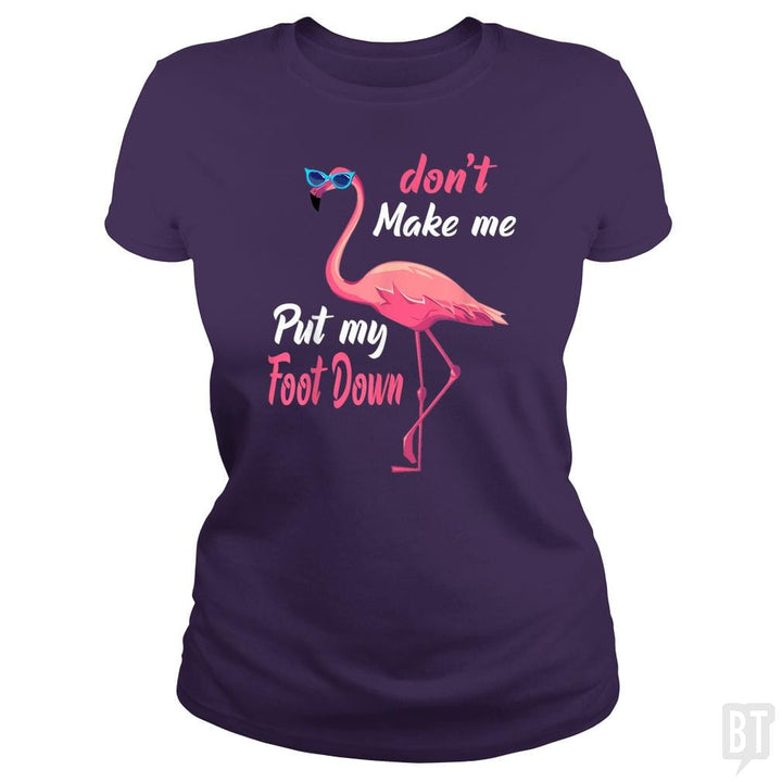 Pink Flamingo Don't Make Me Put My Foot Down - BustedTees.com
