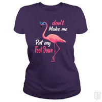Pink Flamingo Dont Make Me Put My Foot Down | BustedTees.com