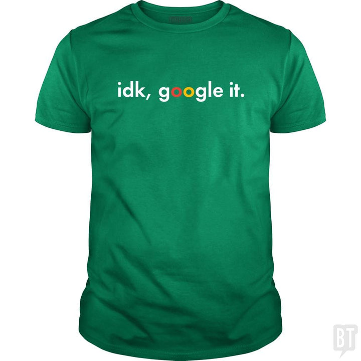 IDK Google It - BustedTees.com