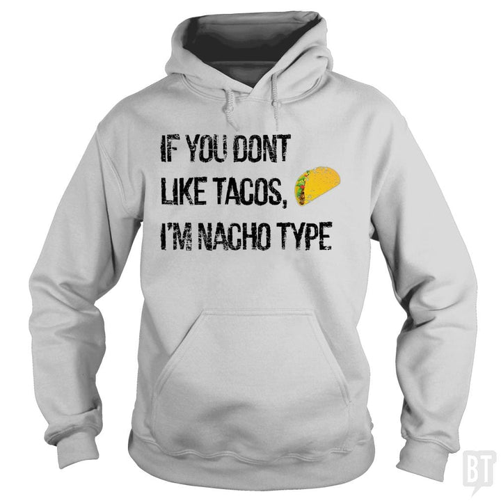 If you Don't like Tacos i'm nacho type - BustedTees.com