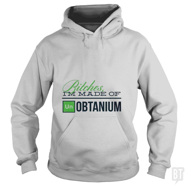 Bitches i'm made of UNobtanium - BustedTees.com
