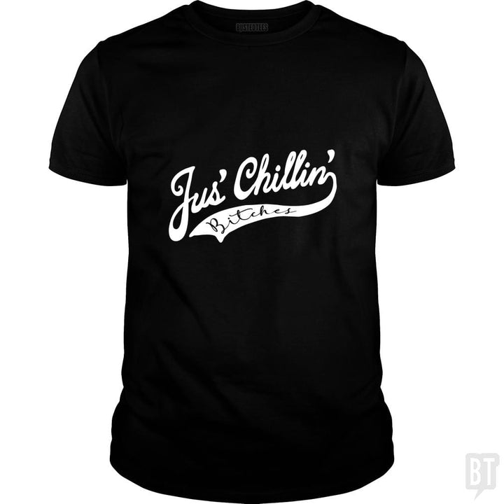 Jus Chillin Bitches - BustedTees.com
