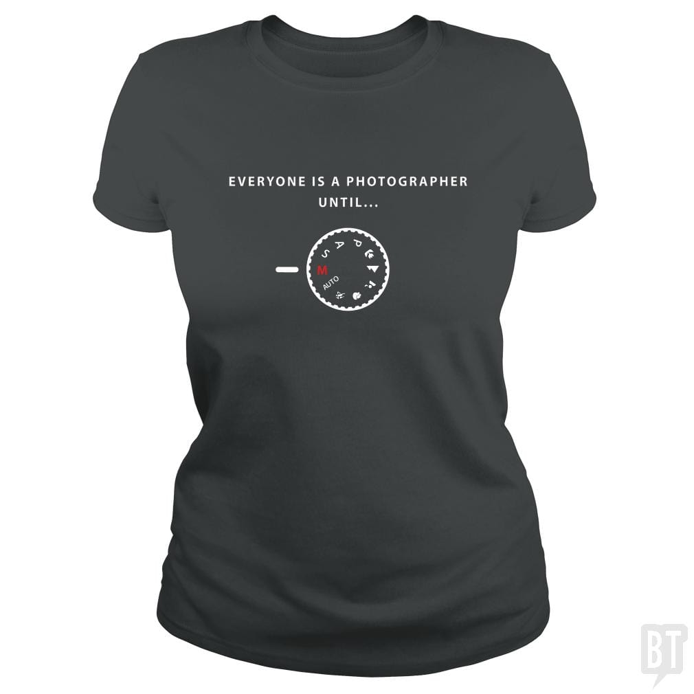 Everyone is a photographer until... - BustedTees.com