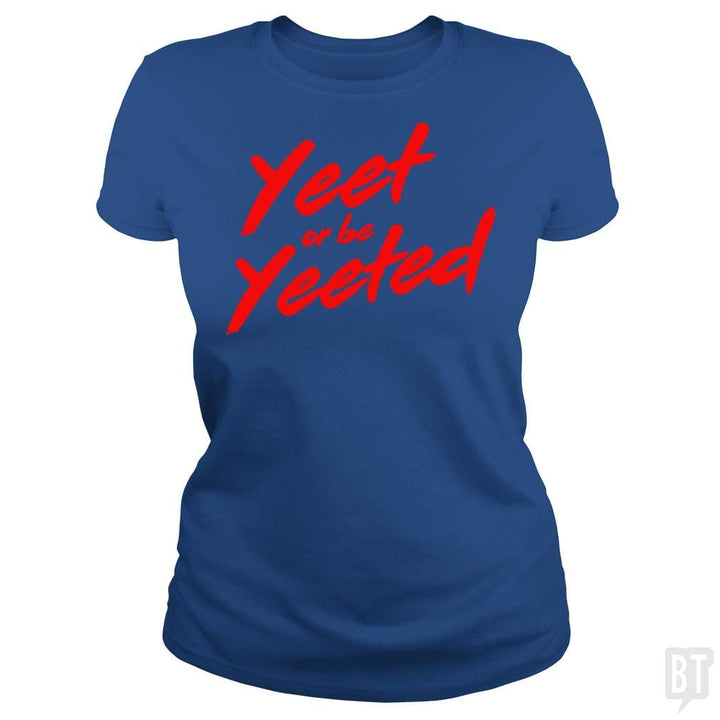 Yeet or be Yeeted - BustedTees.com