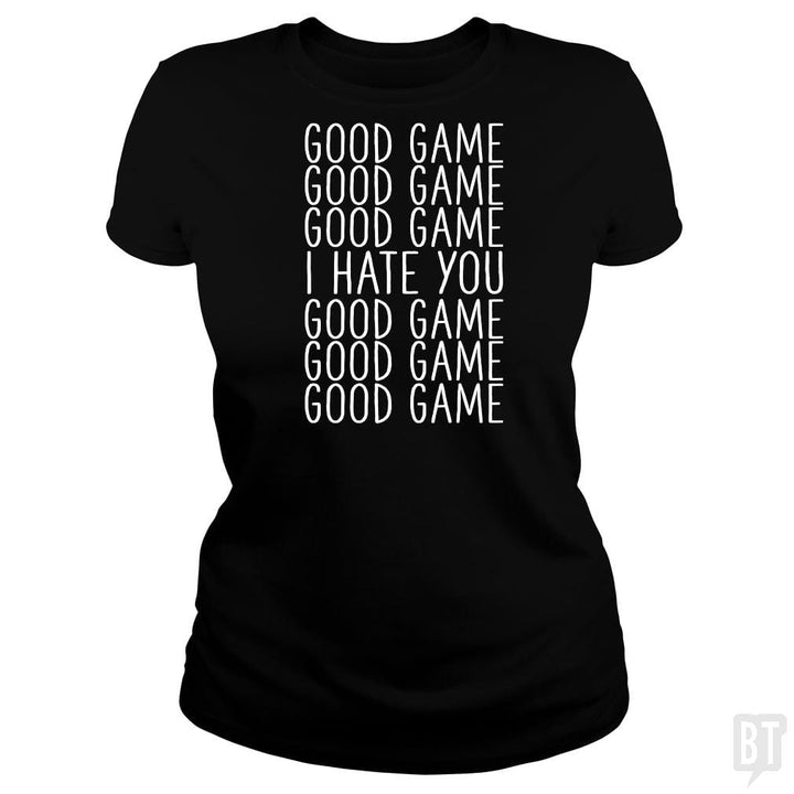 Good Game I Hate You - BustedTees.com