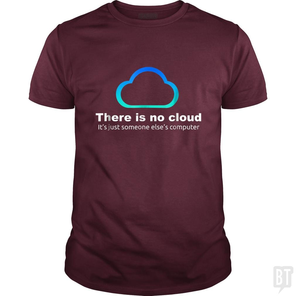 Tech Humor: There is No Cloud, Just Someone Else's Computer - BustedTees.com