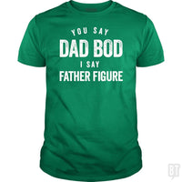 Load image into Gallery viewer, You Say Dad Bod I Say Father Figure - Fathers Day - BustedTees.com

