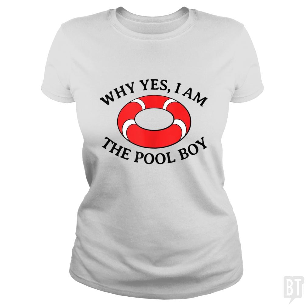 Why Yes I Am The Pool Boy - BustedTees.com