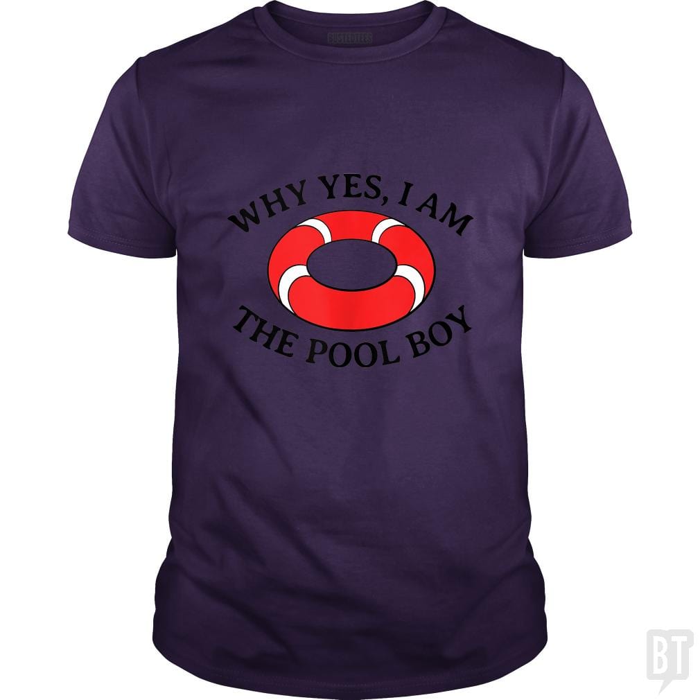 Why Yes I Am The Pool Boy - BustedTees.com