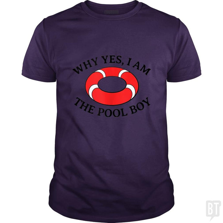 Why Yes I Am The Pool Boy - BustedTees.com