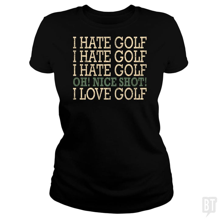 I Hate Golf-Oh Nice Shot-I Love Golf Humor T-Shirt - BustedTees.com