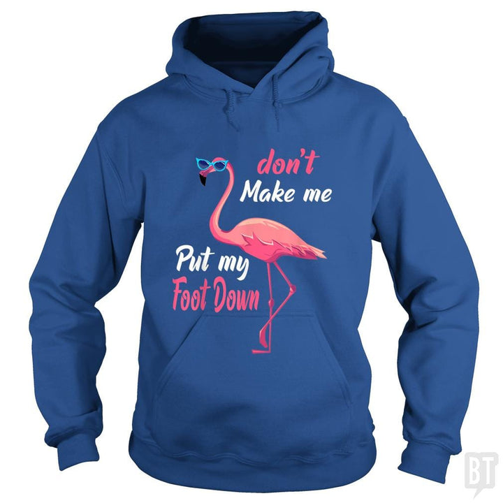 Pink Flamingo Don't Make Me Put My Foot Down - BustedTees.com