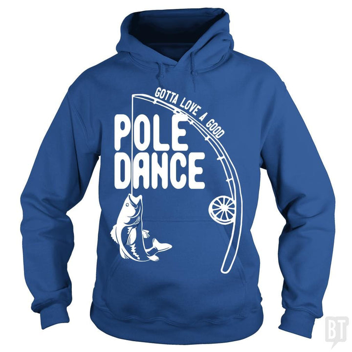 Gotta Love a Good Pole Dance Funny Fishing Pole Sh - BustedTees.com