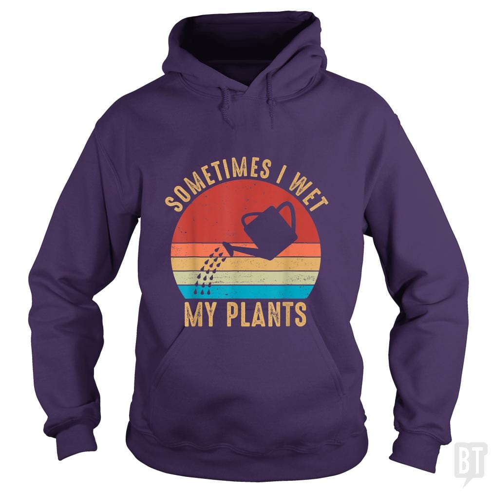Vintage Sometimes I Wet My Plants - BustedTees.com