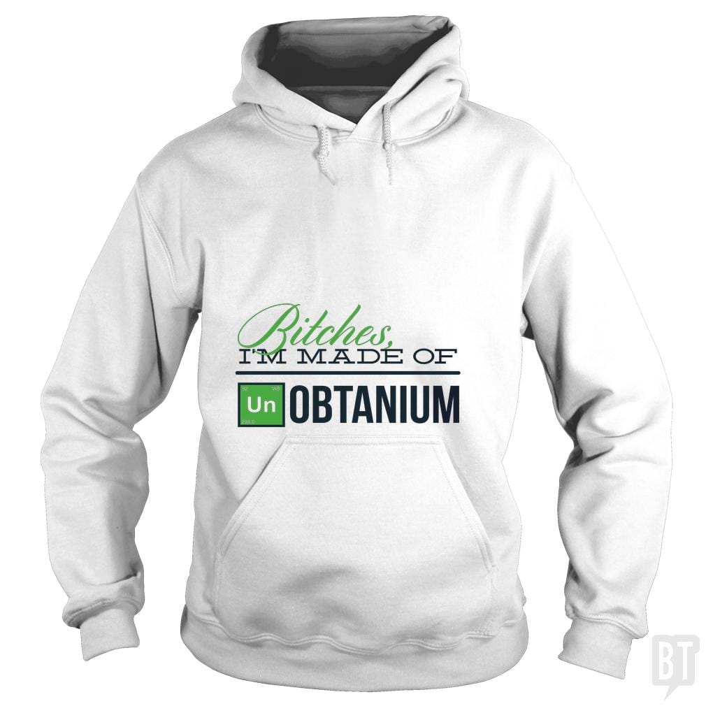 Bitches i'm made of UNobtanium - BustedTees.com