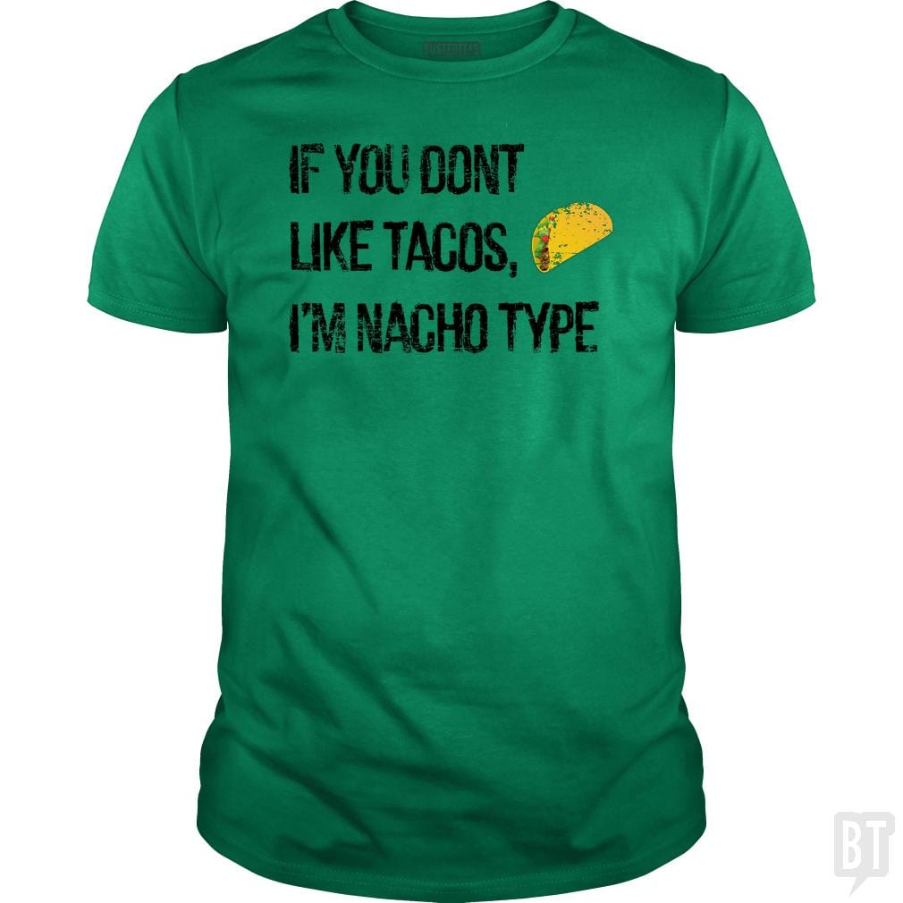 If you Don't like Tacos i'm nacho type - BustedTees.com