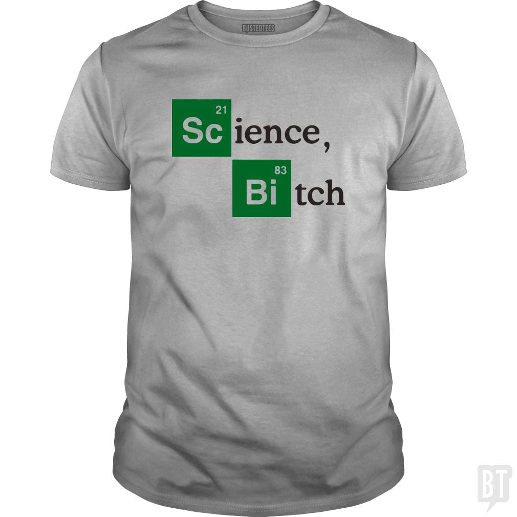 Science bitch - BustedTees.com