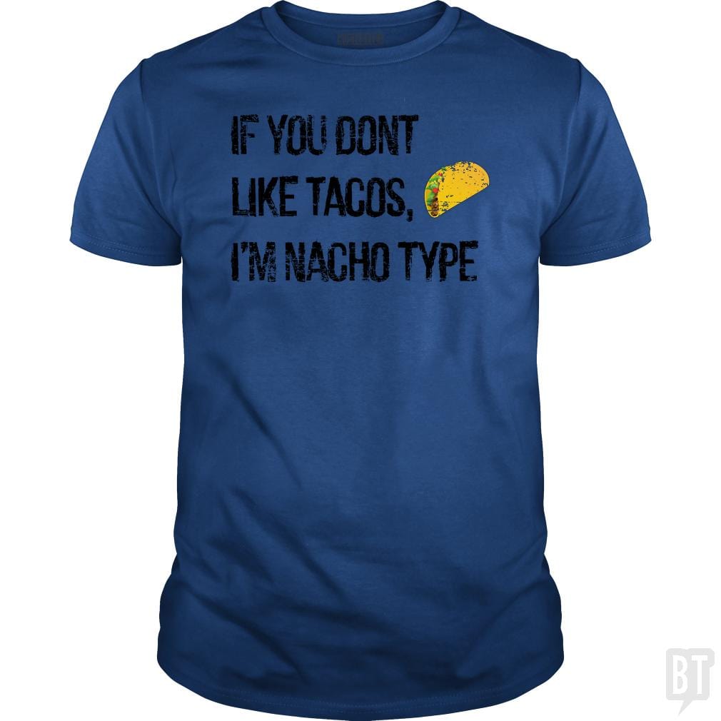 If you Don't like Tacos i'm nacho type - BustedTees.com