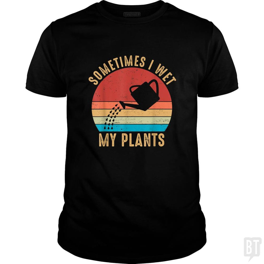 Vintage Sometimes I Wet My Plants - BustedTees.com