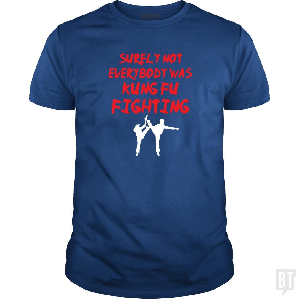Surely Not Everbody Was Kungfu Fighting - BustedTees.com