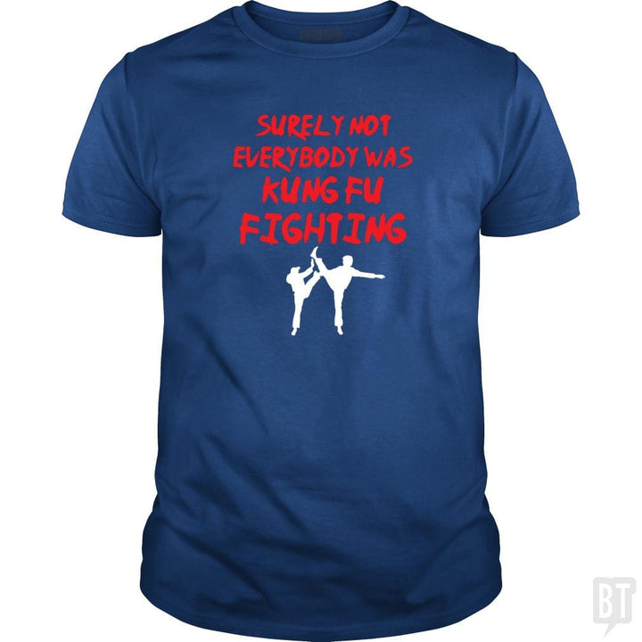 Surely Not Everbody Was Kungfu Fighting - BustedTees.com