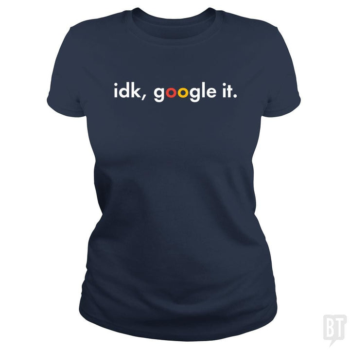 IDK Google It - BustedTees.com