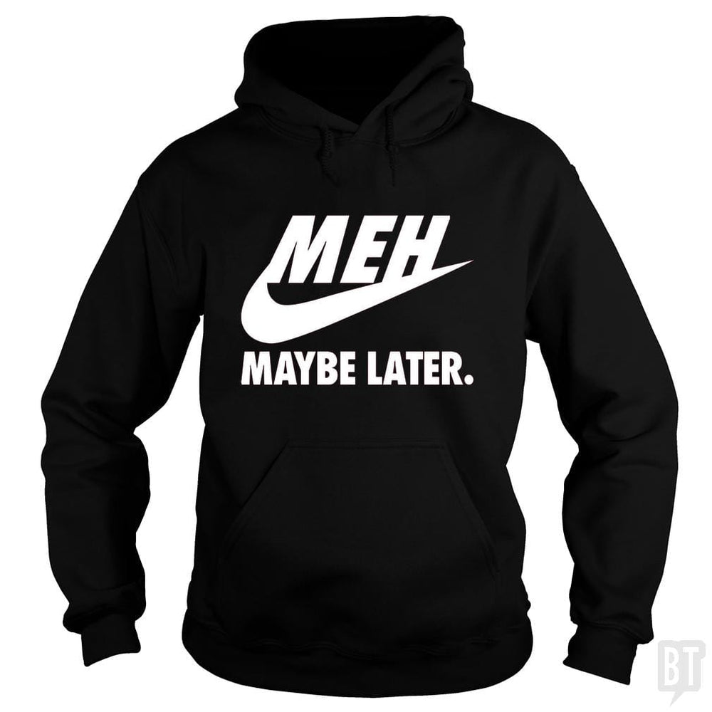Meh Maybe Later - BustedTees.com