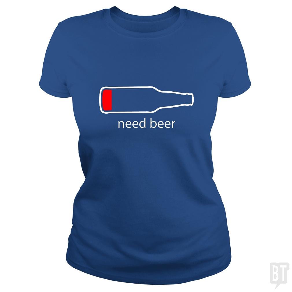 Need Beer - BustedTees.com