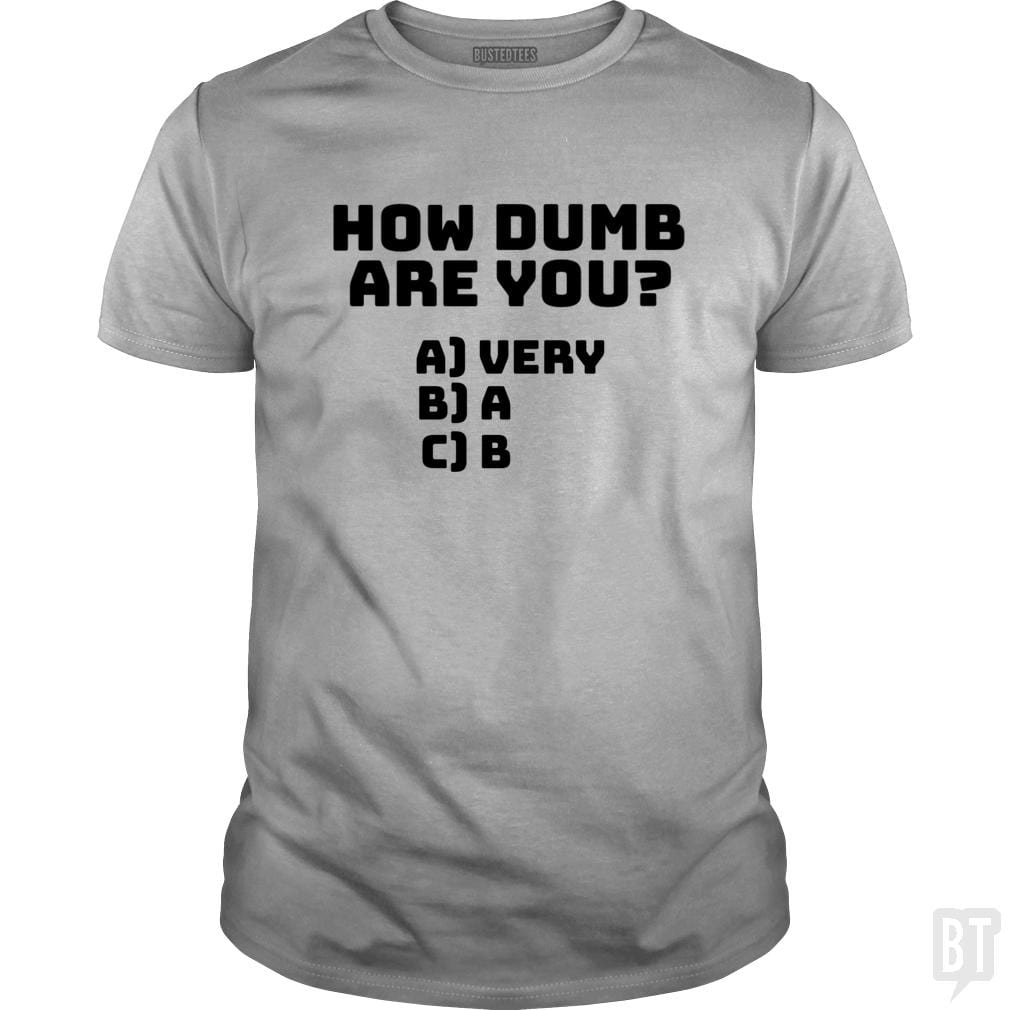 How dumb are you? - BustedTees.com