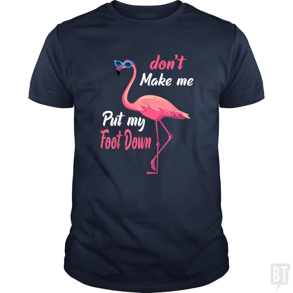 Pink Flamingo Don't Make Me Put My Foot Down - BustedTees.com