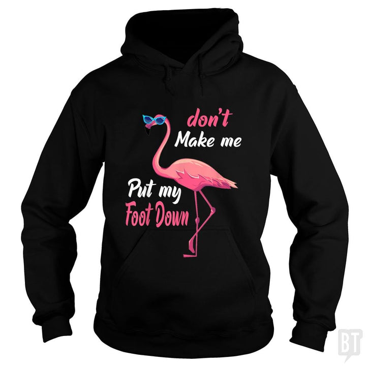 Pink Flamingo Don't Make Me Put My Foot Down - BustedTees.com