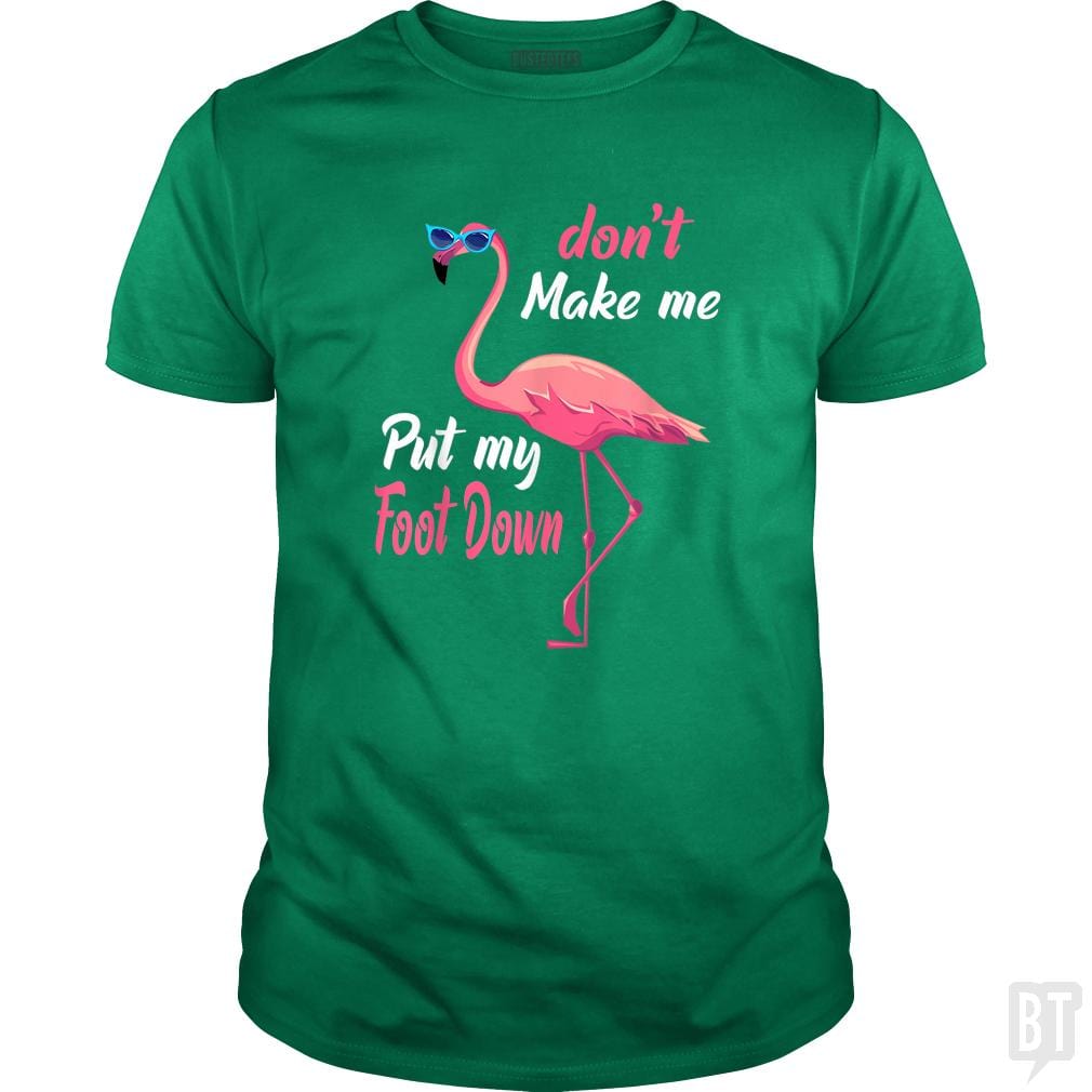 Pink Flamingo Don't Make Me Put My Foot Down - BustedTees.com