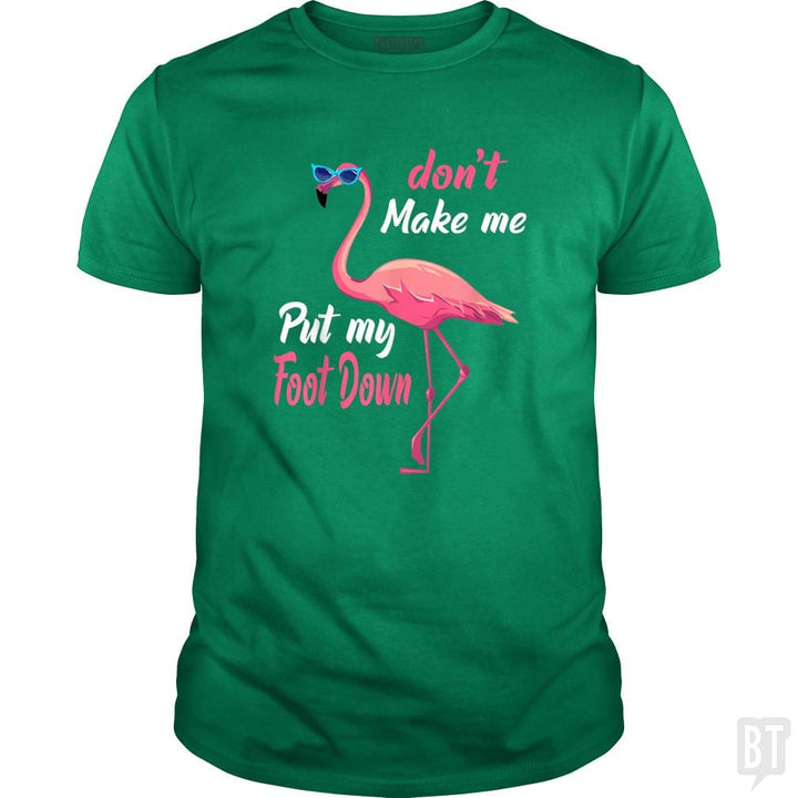 Pink Flamingo Don't Make Me Put My Foot Down - BustedTees.com