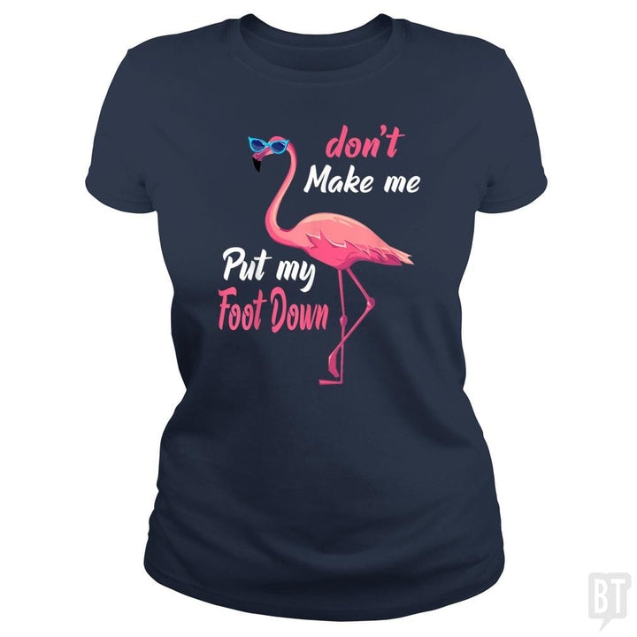 Pink Flamingo Don't Make Me Put My Foot Down - BustedTees.com