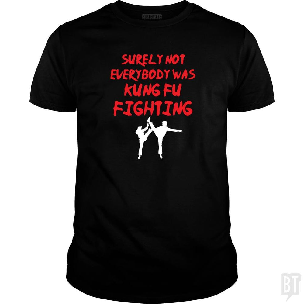 Surely Not Everbody Was Kungfu Fighting - BustedTees.com