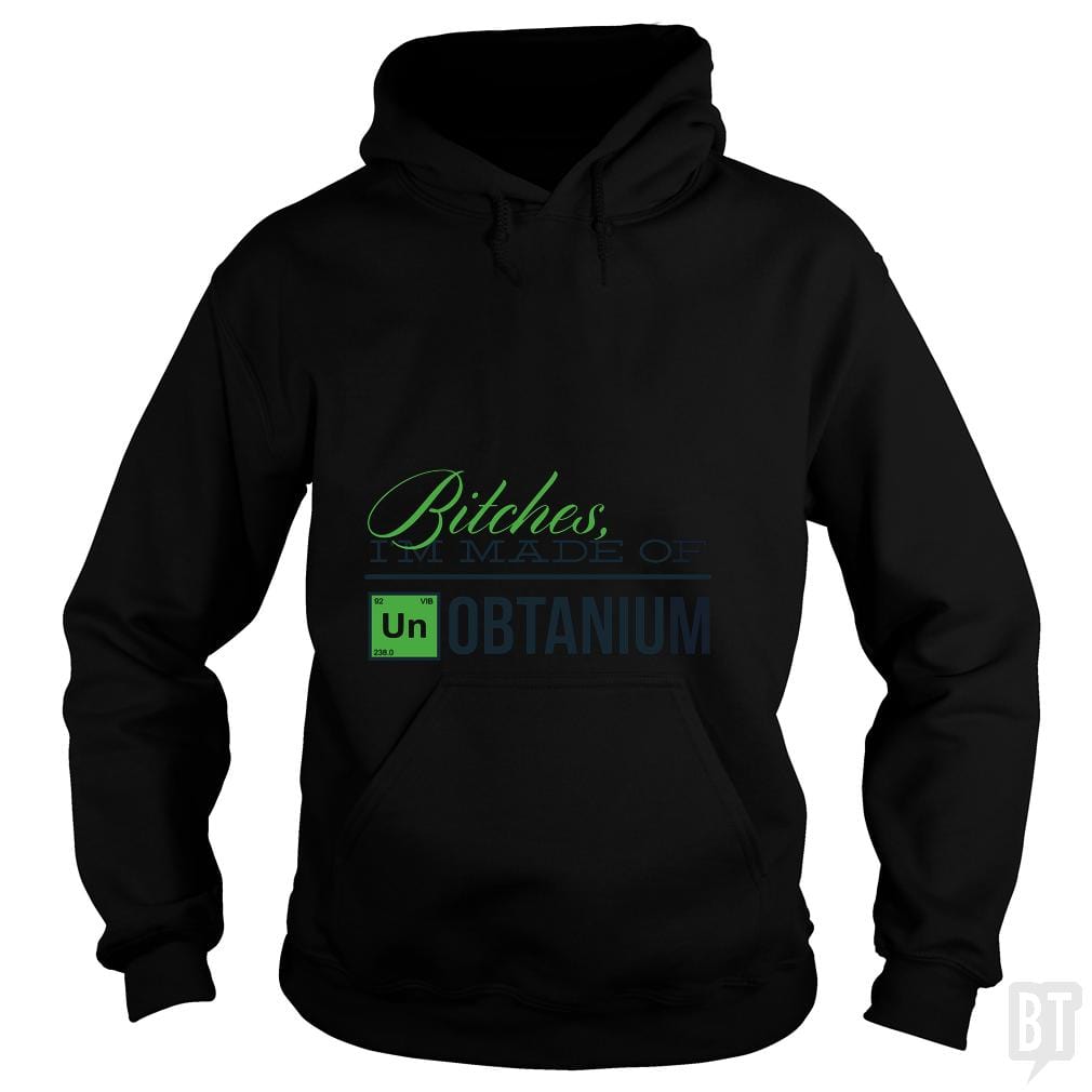 Bitches i'm made of UNobtanium - BustedTees.com