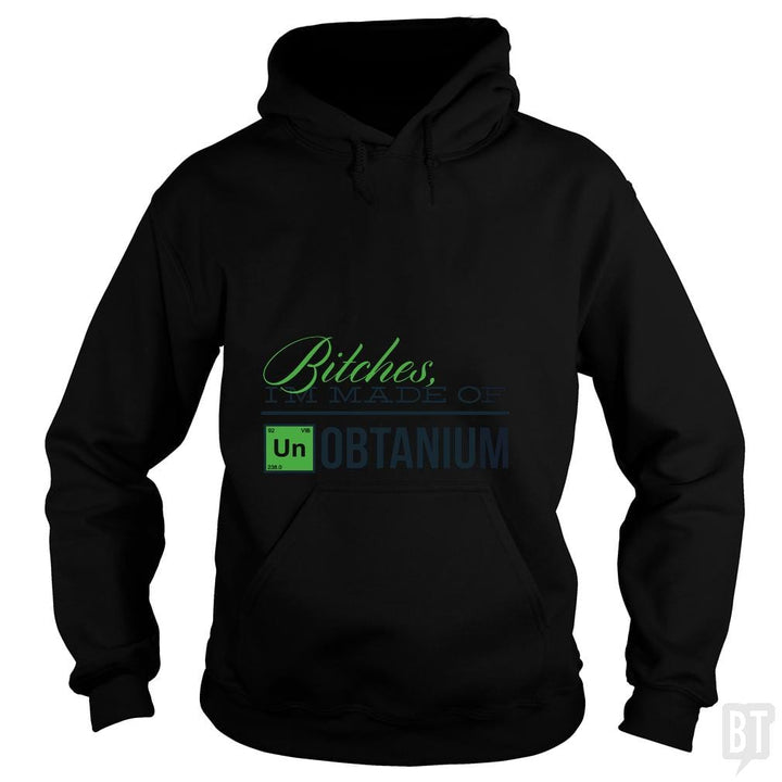 Bitches i'm made of UNobtanium - BustedTees.com