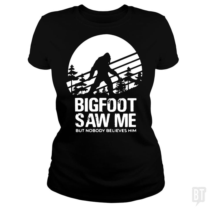 Bigfoot Saw Me But Nobody Believes Him - BustedTees.com