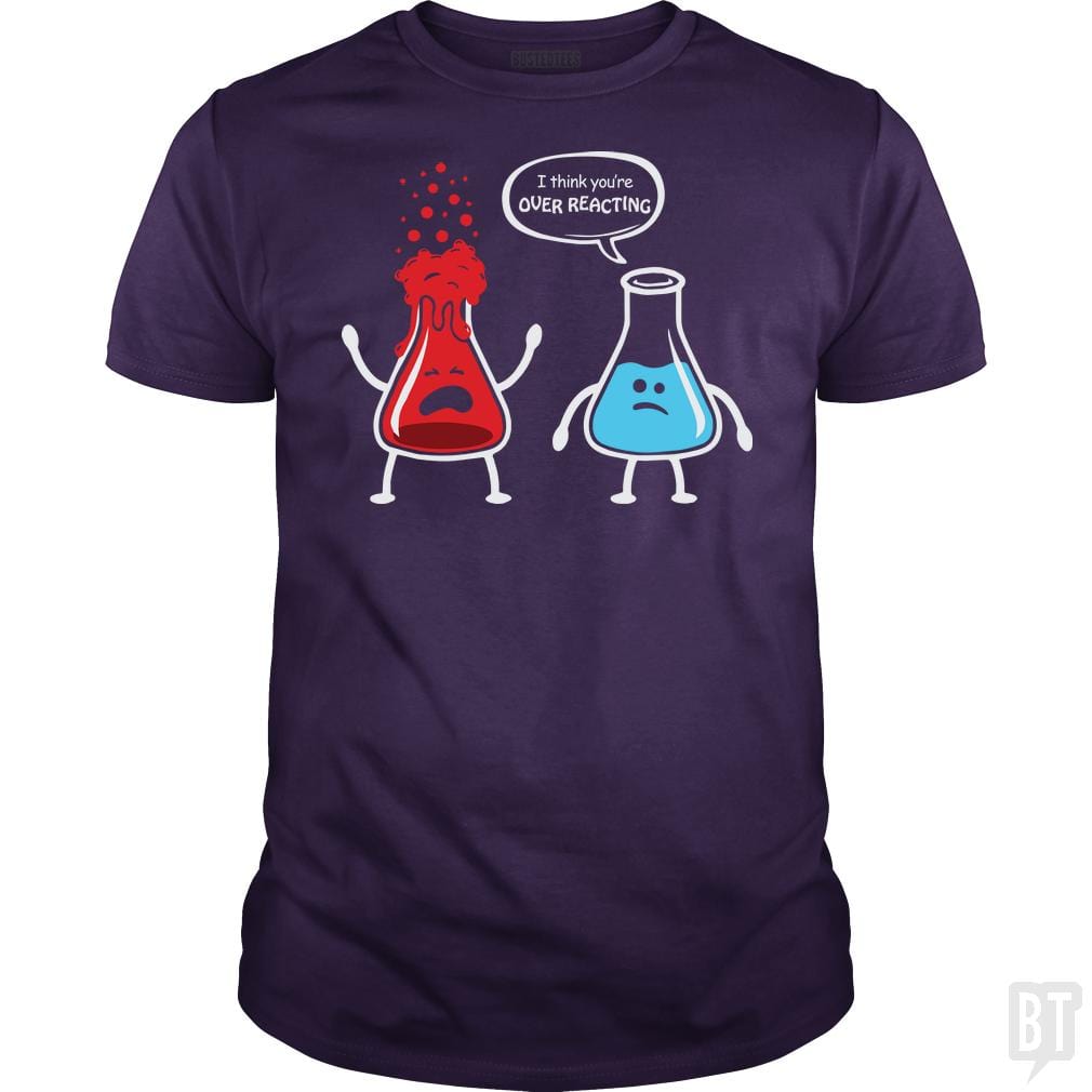 I Think You're Overreacting T Shirt - BustedTees.com