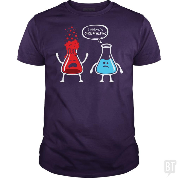 I Think You're Overreacting T Shirt - BustedTees.com