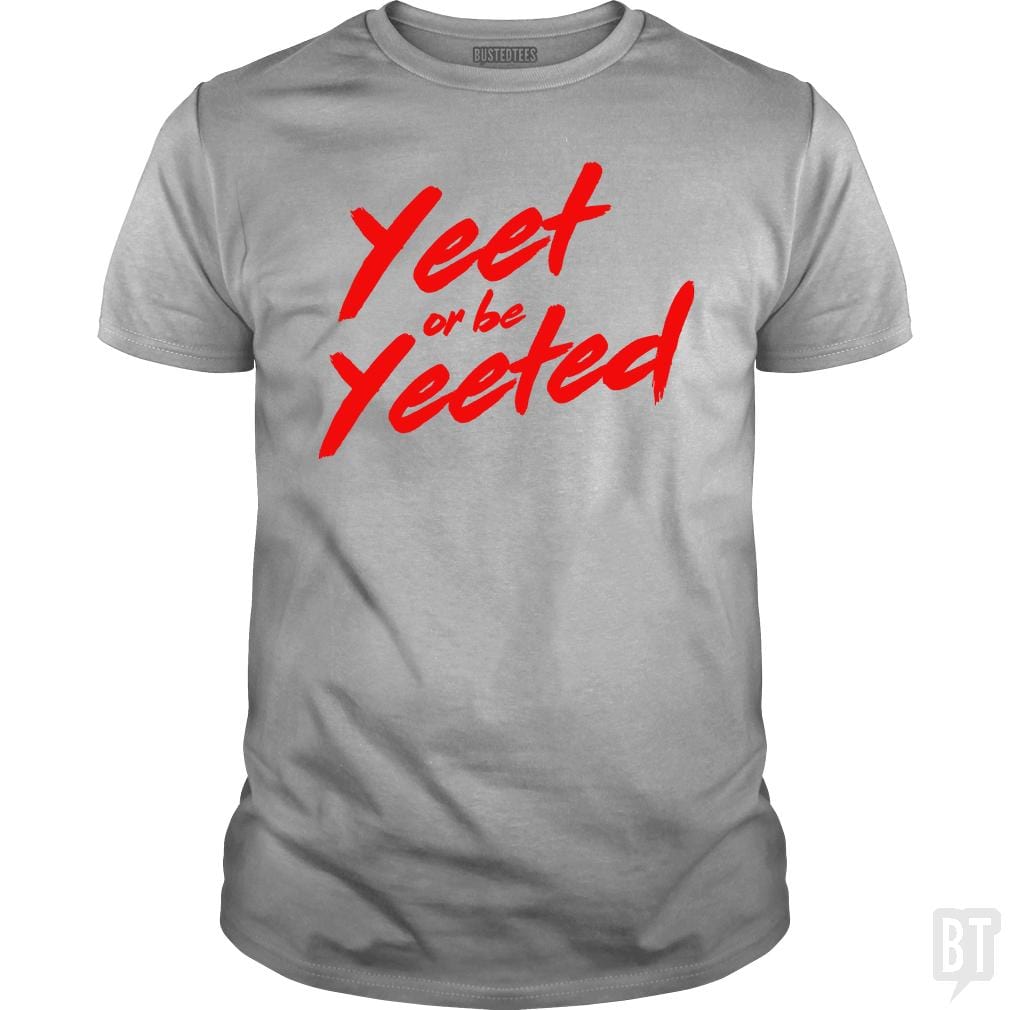 Yeet or be Yeeted - BustedTees.com