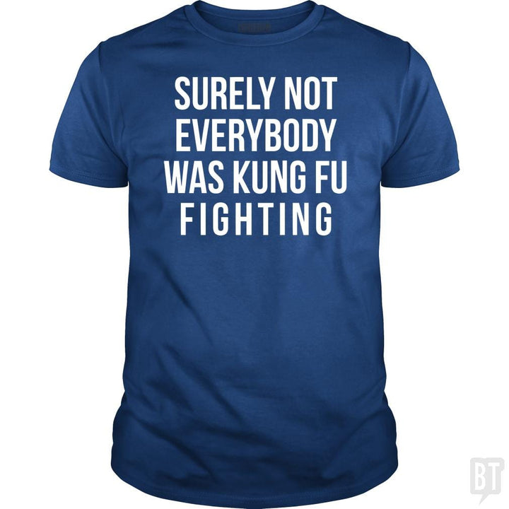 Surely Not Everybody Was Kung Fu Fighting - BustedTees.com