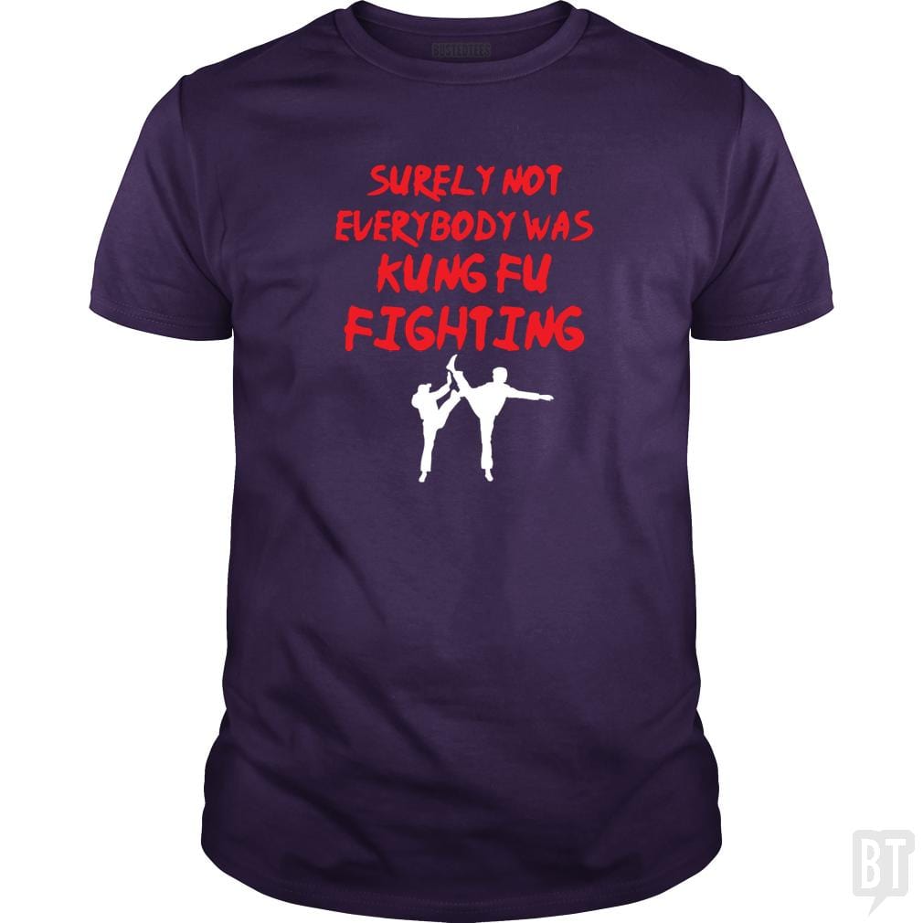 Surely Not Everbody Was Kungfu Fighting - BustedTees.com